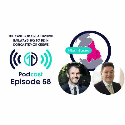 The case for Great British Railways' HQ to be in Doncaster or Crewe | Episode 58