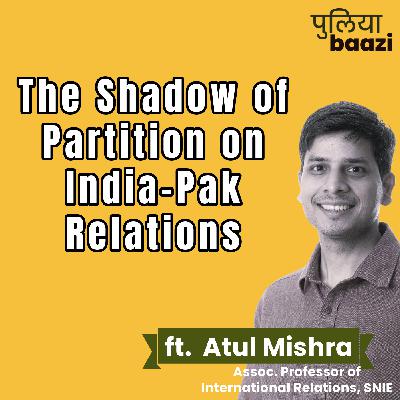 बँटवारे की परछाई भारत-पाक संबंधों पर। The Shadow of Partition on India-Pak Relations