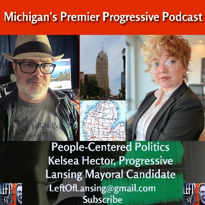 310: People-Centered Politics w/ Lansing Mayoral Candidate Kelsea Hector