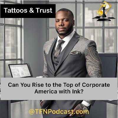Tattoos & Trust: Can You Rise to the Top in Corporate America with Ink?