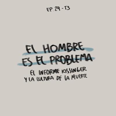 EP 29: El Hombre es el Problema: el informe Kissinger y la cultura de la muerte