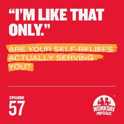 57 - "I'm Like That Only": Are Your Self-Beliefs Actually Serving You? 57 - "I'm Like That Only": Are Your Self-Beliefs Actually Serving You?