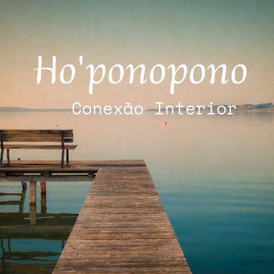 🌺HO'OPONOPONO- Conexão Interior