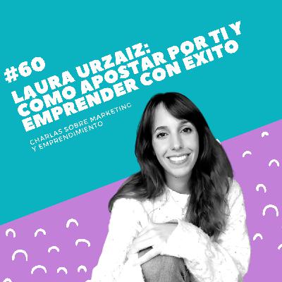 #60 - Laura Urzaiz (Yo Emprendedora): Cómo apostar por ti y emprender con éxito #60 - Laura Urzaiz (Yo Emprendedora): Cómo apostar por ti y emprender con éxito