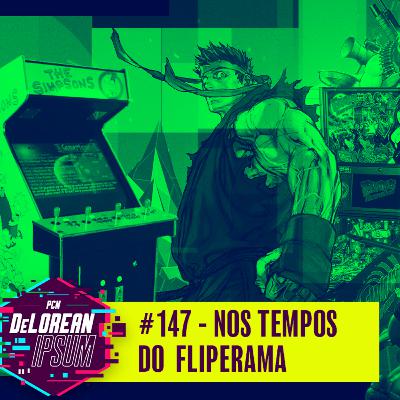 #147 - Nos Tempos do Fliperama