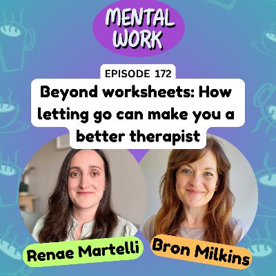 Beyond worksheets: How letting go can make you a better therapist (with Renae Martelli)