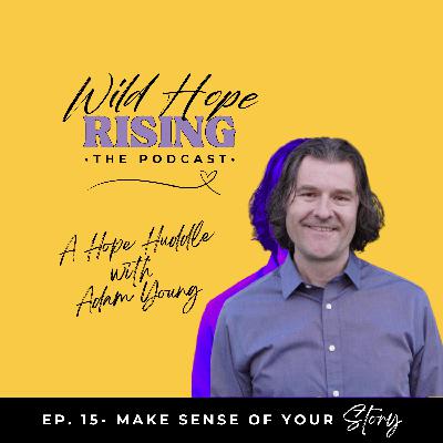 Ep. 15- Adam Young- Make Sense of Your Story