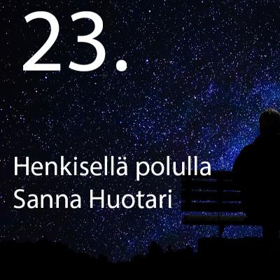 23. Henkisellä polulla Sanna Huotari 23. Henkisellä polulla Sanna Huotari