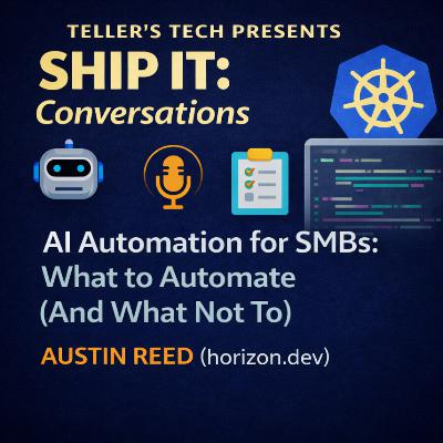 Ship It Conversations: AI Automation for SMBs: What to Automate (And What Not To) (with Austin Reed)