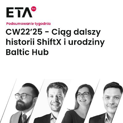 CW22’25 - Ciąg dalszy historii ShiftX i urodziny Baltic Hub​