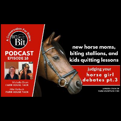 Judging your horse girl debates- New horse moms, biting stallions, and kids quitting lessons