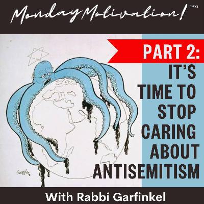 "MM- “PART 2- IT’S TIME TO STOP CARING ABOUT ANTISEMITISM!” Monday Motivation w.Rabbi Garfinkel 2-16-26
