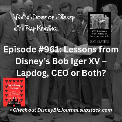 Episode #961: Lessons from Disney’s Bob Iger XV – Lapdog, CEO or Both?