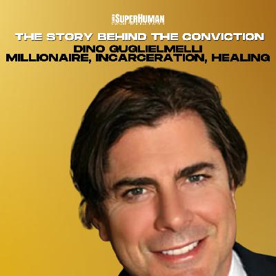 Millionaire, Incarceration, Healing the World: The Story of Dino Guglielmelli Millionaire, Incarceration, Healing the World: The Story of Dino Guglielmelli
