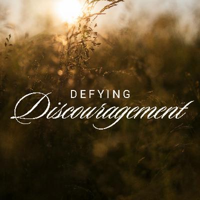 Defying Discouragement, Ep. 3