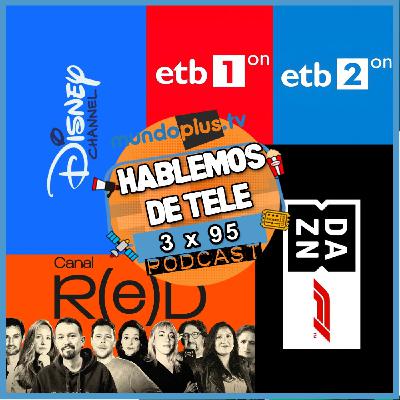 Hablemos de Tele 3x95: Cero por M+, Disney Channel, ETB On, Canal RED, DAZN y F1 y mucho más...