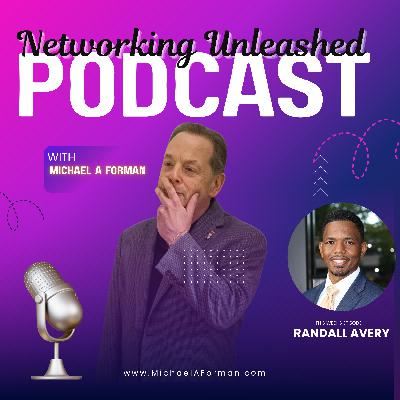 Networking Unleashed: An Interview with Randall Avery and Michael A Forman, Professional Speaker