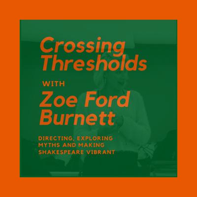 Episode 4 - Directing, Exploring Myths and Making Shakespeare Vibrant (Zoe Ford Burnett)