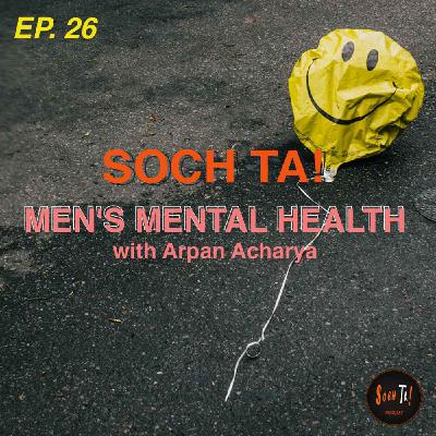 MEN'S MENTAL HEALTH (with Arpan Acharya) | EP. 26 MEN'S MENTAL HEALTH (with Arpan Acharya) | EP. 26