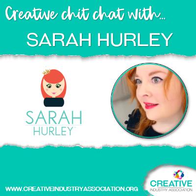 Creative Chit Chat with Sarah Hurley Creative Chit Chat with Sarah Hurley