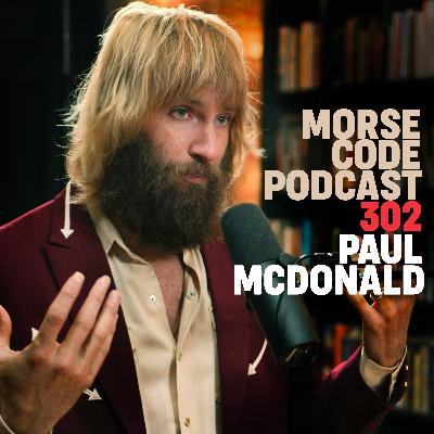 Paul McDonald: Burn It Down, Build It Better | MCP #302 Paul McDonald: Burn It Down, Build It Better | MCP #302