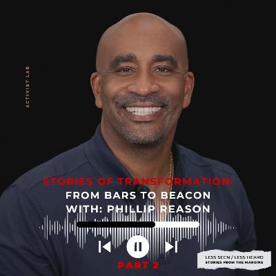 SEASON 2. Episode 5 Part 2. Stories of Transformation: From Bars to Beacon with: Phillip Reason.