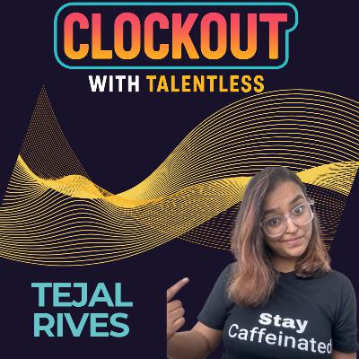 Clockout with Tejal Rives