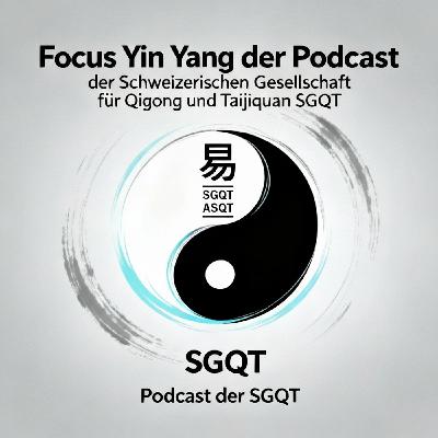 Focus Yin Yang Podcast der Schweizerischen Gesellschaft für Qi Gong und Taiji Quan (SGQT)