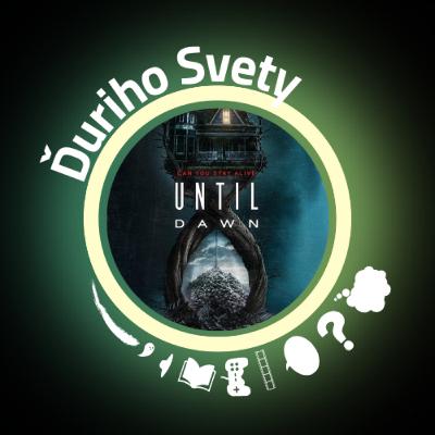 Until Dawn: Dobrý nápad, zlé prevedenie / Ďuri bez scenára Until Dawn: Dobrý nápad, zlé prevedenie / Ďuri bez scenára