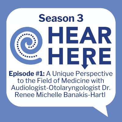#1: A Unique Perspective to the Field of Medicine with Audiologist-Otolaryngologist Dr. Renee Michelle Banakis-Hartl