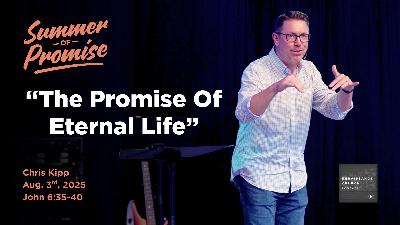 "The Promise Of Eternal Life" | Chris Kipp