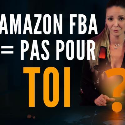 Amazon FBA : Ce business n’est pas pour toi si tu penses comme ça!
