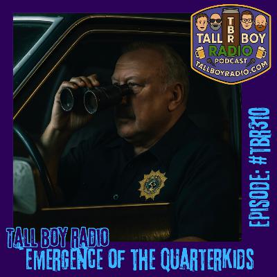 #TBR310 - Emergence of the Quarterkids