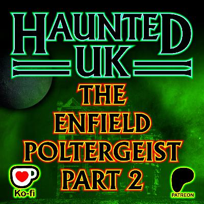 Episode 53 – The Enfield Poltergeist (Part Two)