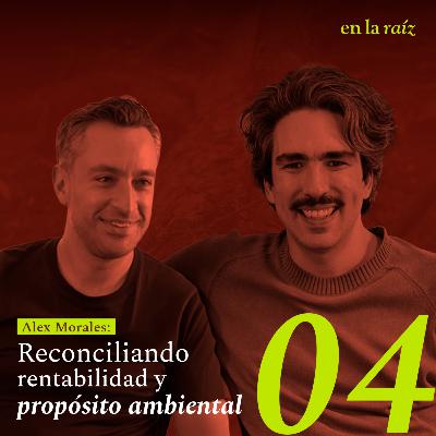 Ep. 04 Reconciliando rentabilidad y propósito ambiental Ep. 04 Reconciliando rentabilidad y propósito ambiental