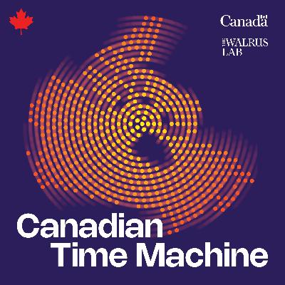Introducing Canadian Time Machine: Season 4 Introducing Canadian Time Machine: Season 4