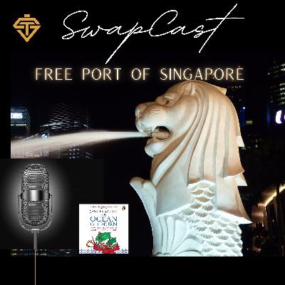 SwapCast - Free port of Singapore ( Narration from the book "The Ocean Of Churn")