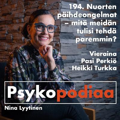 194. Nuorten päihdeongelmat – mitä meidän tulisi tehdä paremmin? Vieraina Pasi Perkiö ja Heikki Turkka. 194. Nuorten päihdeongelmat – mitä meidän tulisi tehdä paremmin? Vieraina Pasi Perkiö ja Heikki Turkka.