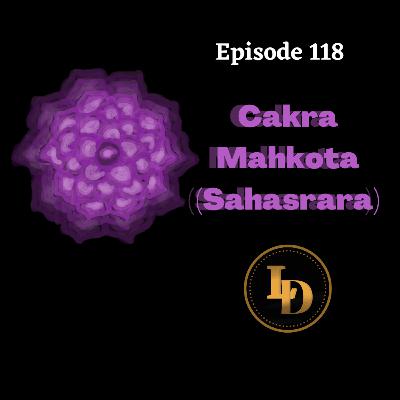 Episode 118 : Cakra Mahkota (Sahasrara)