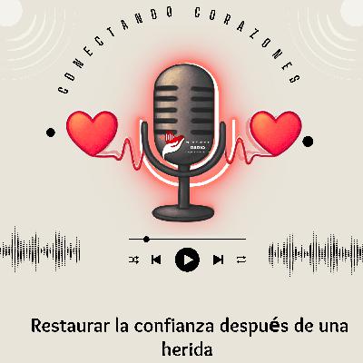 👉 Restaurar la confianza después de una herida | Conectando Corazones – Sanando Juntos en Dios