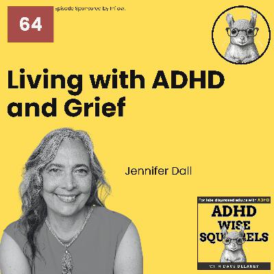 WS64 Living With ADHD and Grief: Lessons From Dr. Jennifer Dall, Ed.D.