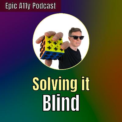 Solving a Rubik's Cube Blind | Epic A11y Podcast