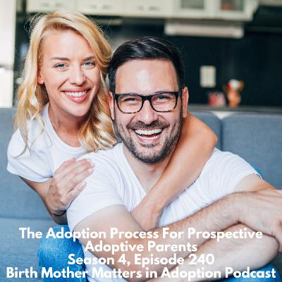 Birth Mother Matters in Adoption S4, Ep240; The Adoption Process For Prospective Adoptive Parents