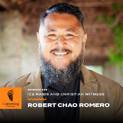 ICE Raids and Christian Witness, with Robert Chao Romero
