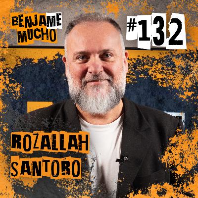 ROZALLAH SANTORO | BENJA ME MUCHO #132