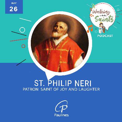 Walking with the Saints l Feast of St. Philip Neri, Patron of Joy and Laughter l May 26