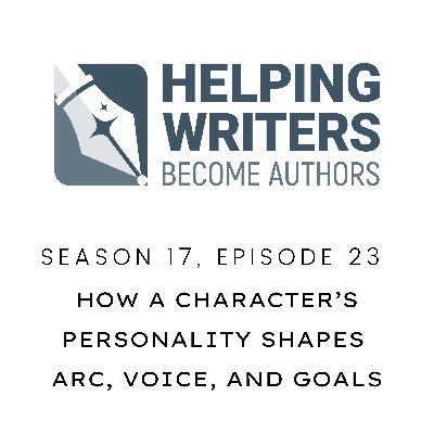 S17:E23: How a Character's Personality Shapes Arc, Voice, and Goals