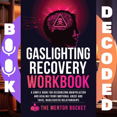 "Gaslighting Recovery Workbook: A Simple Book for Recognizing Manipulation and Healing from Emotional Abuse and Toxic, Narcissistic Relationships" by Maria Bates (The Mentor Bucket)