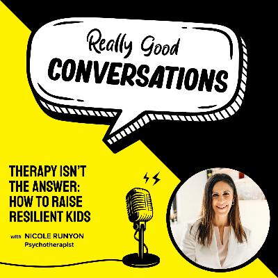 Therapy Isn't the Answer: How to Raise Resilient Kids
