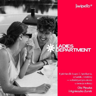 Ladies Department – R jak Randki (część I). Spotkania, schadzki, randówy - subiektywnym okiem o świecie miłości Ladies Department – R jak Randki (część I). Spotkania, schadzki, randówy - subiektywnym okiem o świecie miłości